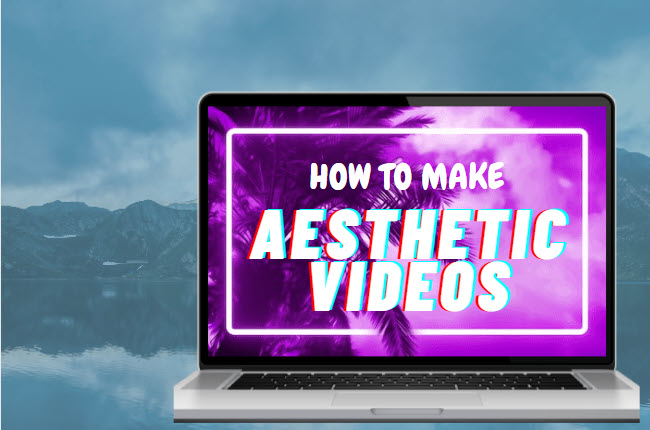 how to make aesthetic videos